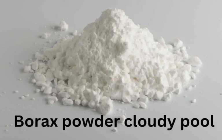 Borax powder cloudy pool​ How and When to use it 