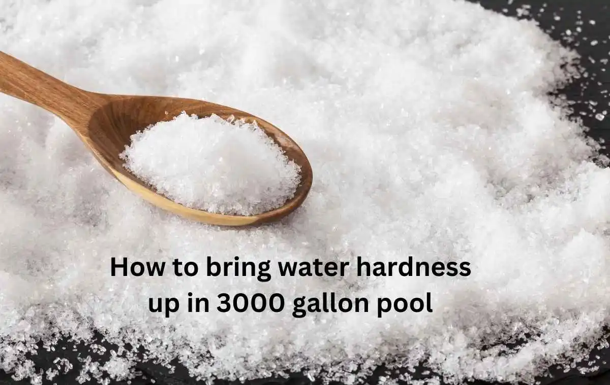 how to bring water hardness up in 3000 gallon pool